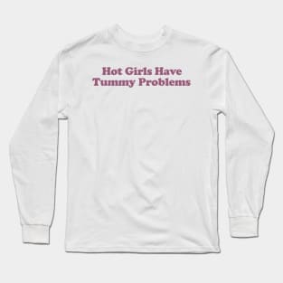 Hot Girls Have Tummy Problems Funny Meme T Shirt Gen Z Humor, Tummy Ache Survivor, Introvert gift Long Sleeve T-Shirt